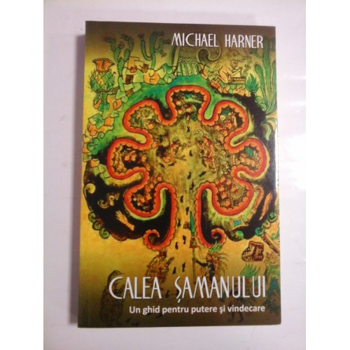 CALEA SAMANULUI * Un ghid pentru putere si vindecare - Michael HARNER CALEA SAMANULUI * Un ghid pentru putere si vindecare - Michael HARNER
